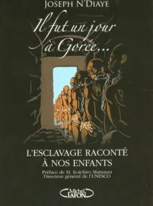Livre jeunesse Afrique- Couverture du livre Il fut un jour à Gorée: L'esclavage raconté à nos enfants de Joseph N'Diaye, illustré par Serge Diantantu 