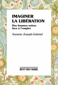 Annette Joseph-Gabriel - Imaginer la libération