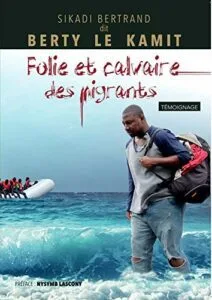 Folie et calvaire des migrants de Sikadi Bertrand dit Berty Le Kamit