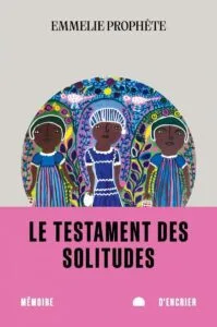 Le testament des solitudes d’Emmelie Prophète