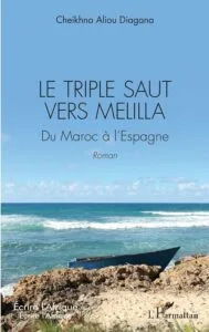 Le triple saut vers Melilla- Du Maroc à l'Espagne de Cheikhna Aliou Diagana