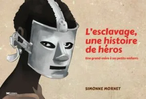 L’esclavage, une histoire de héros : une grand-mère à ses petits-enfants de Simonne Mornet