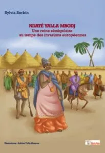 Ndaté Yalla Mbodj, une reine sénégalaise au temps des invasions européennes de Sylvia Serbin illustré par Adrien Folly-notsron